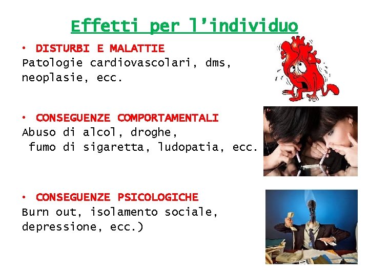 Effetti per l’individuo • DISTURBI E MALATTIE Patologie cardiovascolari, dms, neoplasie, ecc. • CONSEGUENZE