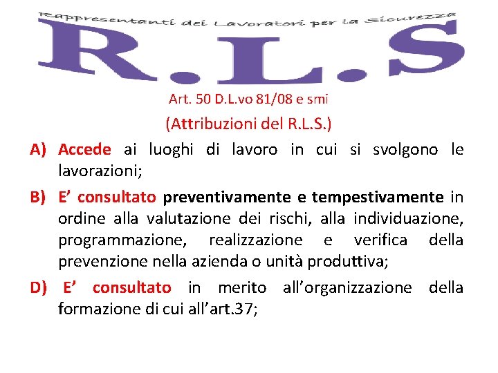 Art. 50 D. L. vo 81/08 e smi (Attribuzioni del R. L. S. )