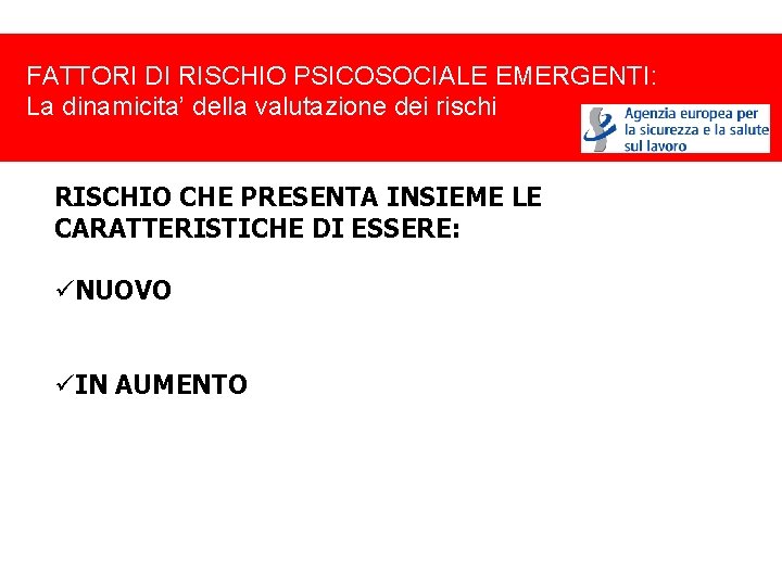 FATTORI DI RISCHIO PSICOSOCIALE EMERGENTI: La dinamicita’ della valutazione dei rischi RISCHIO CHE PRESENTA