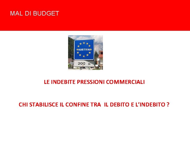 MAL DI BUDGET LE INDEBITE PRESSIONI COMMERCIALI CHI STABILISCE IL CONFINE TRA IL DEBITO