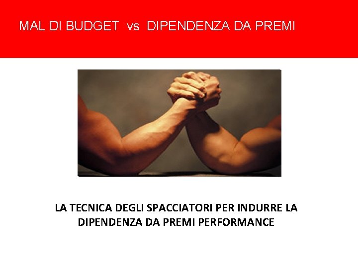 MAL DI BUDGET vs DIPENDENZA DA PREMI LA TECNICA DEGLI SPACCIATORI PER INDURRE LA