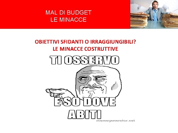 MAL DI BUDGET LE MINACCE OBIETTIVI SFIDANTI O IRRAGGIUNGIBILI? LE MINACCE COSTRUTTIVE 