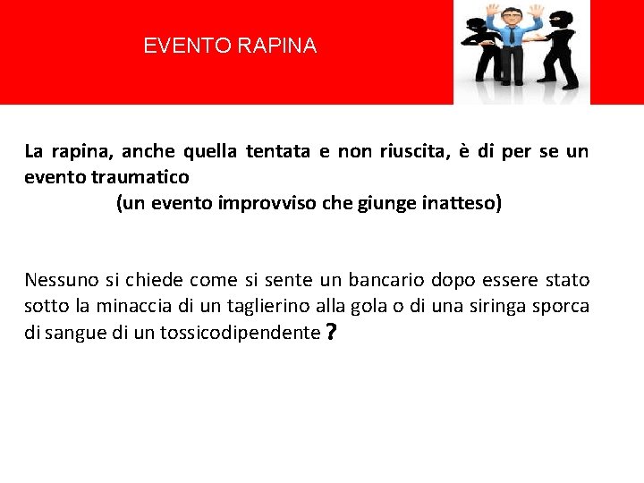 EVENTO RAPINA La rapina, anche quella tentata e non riuscita, è di per se