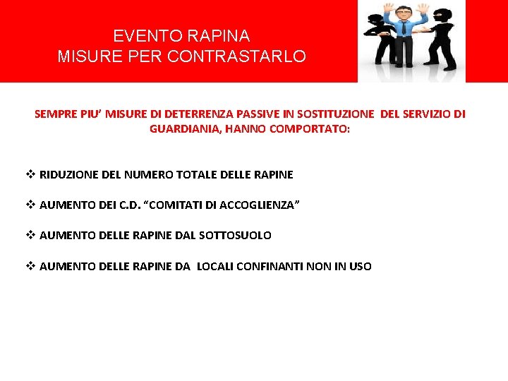 EVENTO RAPINA MISURE PER CONTRASTARLO SEMPRE PIU’ MISURE DI DETERRENZA PASSIVE IN SOSTITUZIONE DEL