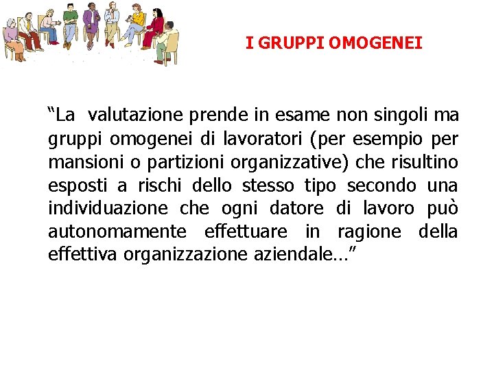 I GRUPPI OMOGENEI “La valutazione prende in esame non singoli ma gruppi omogenei di