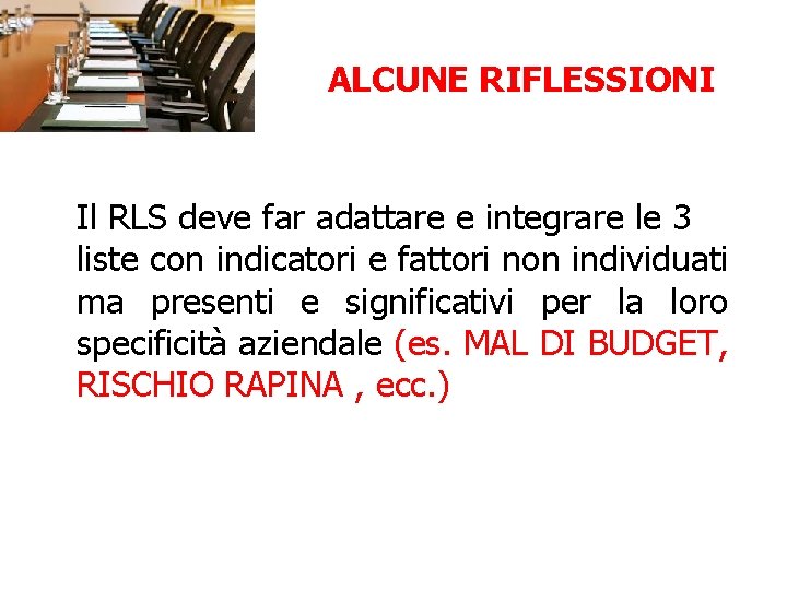 ALCUNE RIFLESSIONI Il RLS deve far adattare e integrare le 3 liste con indicatori