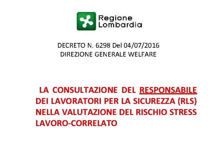 DECRETO N. 6298 Del 04/07/2016 DIREZIONE GENERALE WELFARE LA CONSULTAZIONE DEL RESPONSABILE DEI LAVORATORI