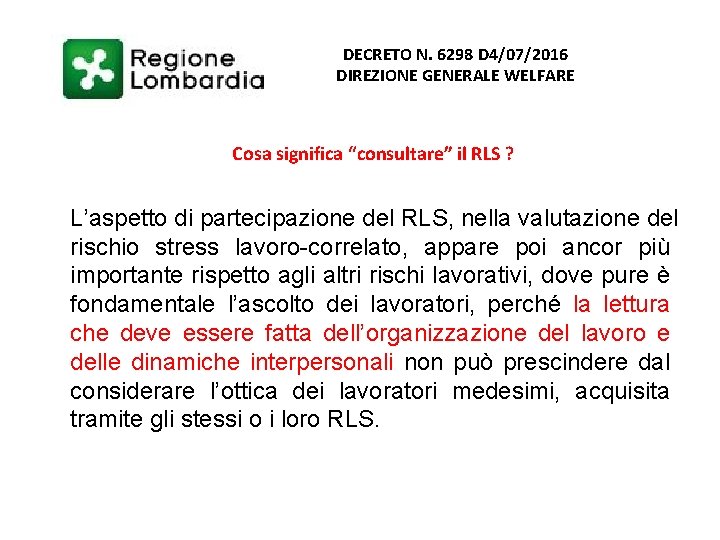 DECRETO N. 6298 D 4/07/2016 DIREZIONE GENERALE WELFARE Cosa significa “consultare” il RLS ?