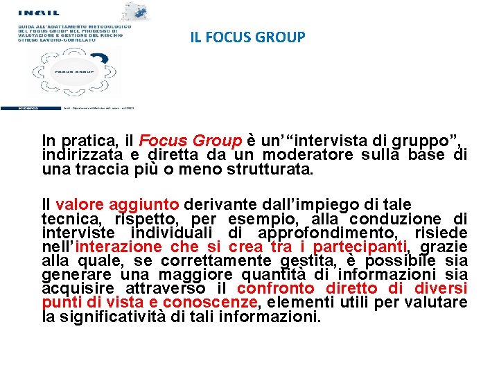 IL FOCUS GROUP In pratica, il Focus Group è un’“intervista di gruppo”, indirizzata e