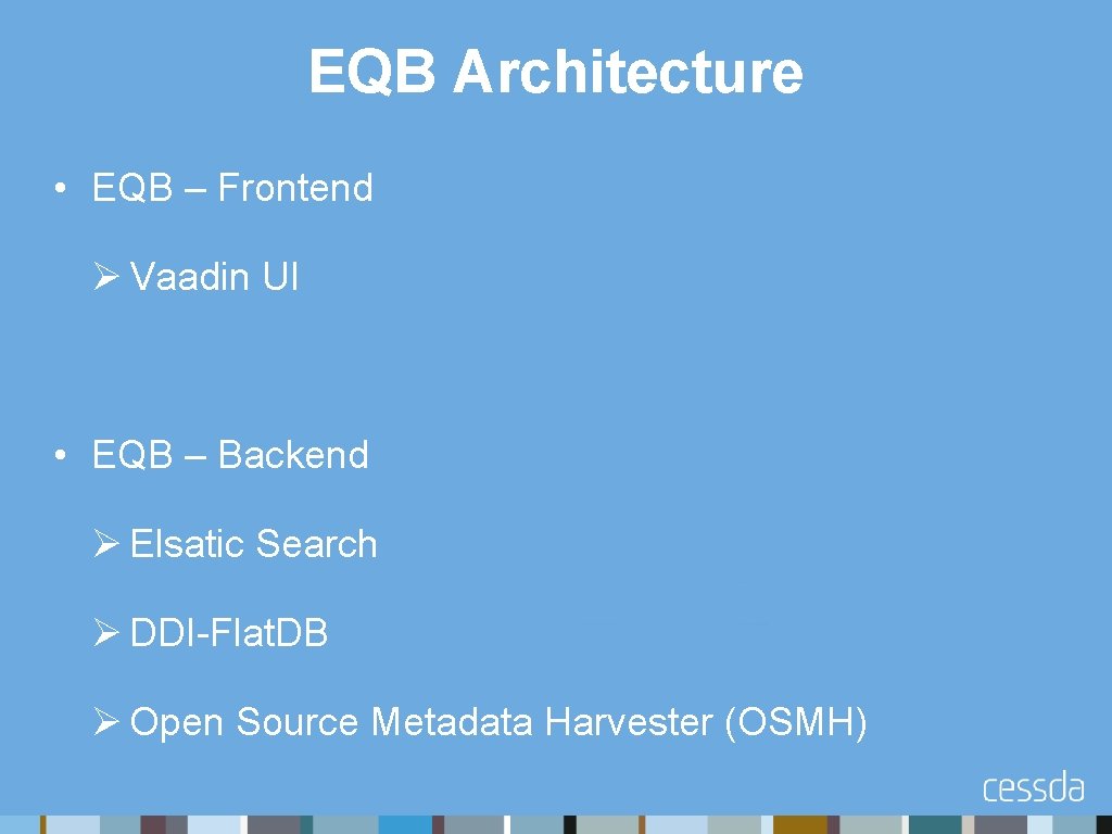 EQB Architecture • EQB – Frontend Ø Vaadin UI • EQB – Backend Ø