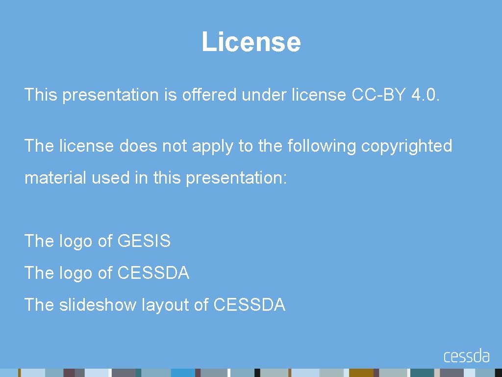 License This presentation is offered under license CC-BY 4. 0. The license does not