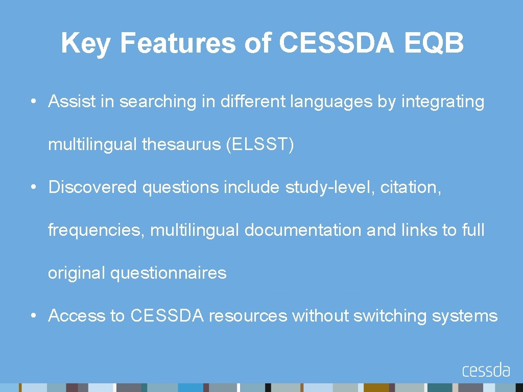 Key Features of CESSDA EQB • Assist in searching in different languages by integrating