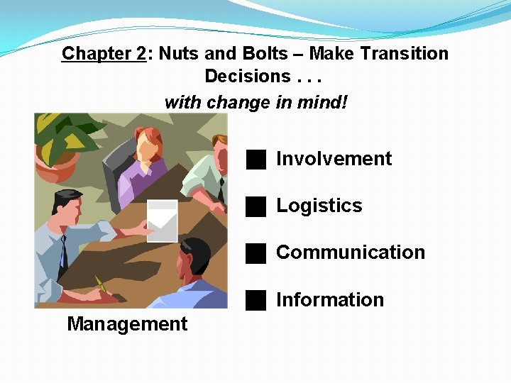 Chapter 2: Nuts and Bolts – Make Transition Decisions. . . with change in