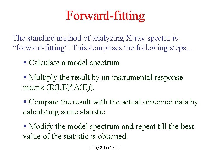 Forward-fitting The standard method of analyzing X-ray spectra is “forward-fitting”. This comprises the following