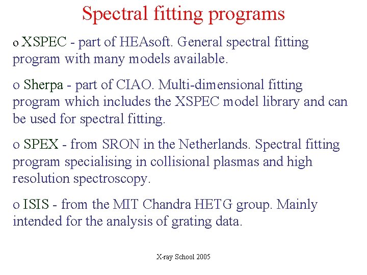 Spectral fitting programs o XSPEC - part of HEAsoft. General spectral fitting program with