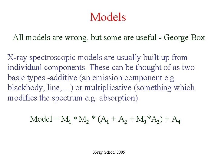 Models All models are wrong, but some are useful - George Box X-ray spectroscopic