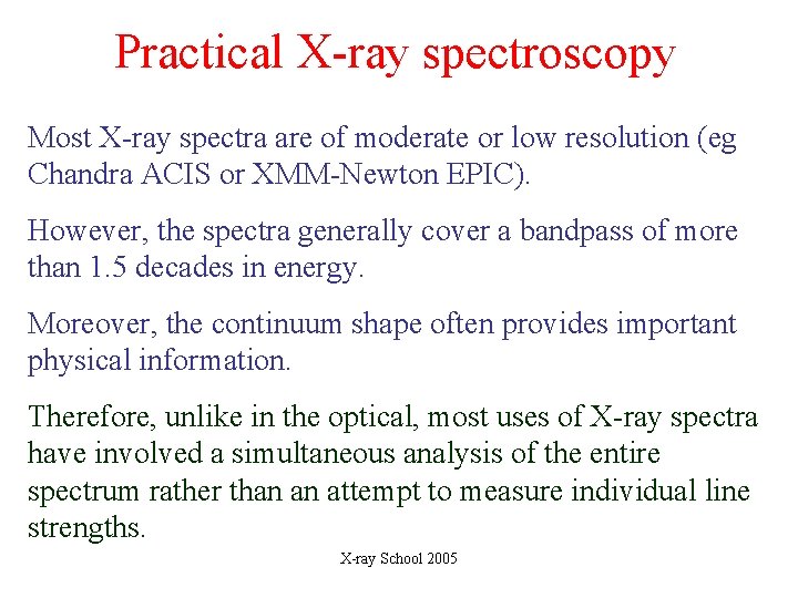 Practical X-ray spectroscopy Most X-ray spectra are of moderate or low resolution (eg Chandra
