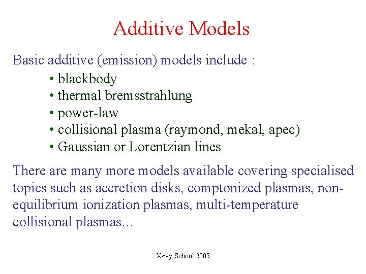 Additive Models Basic additive (emission) models include : • blackbody • thermal bremsstrahlung •