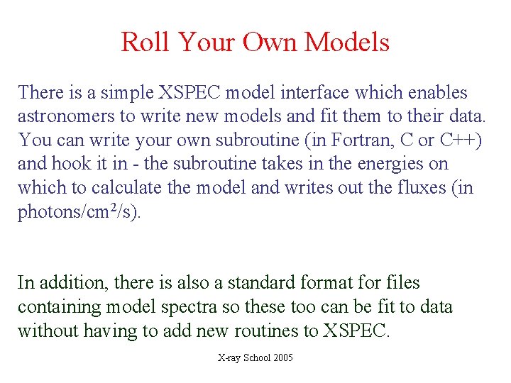 Roll Your Own Models There is a simple XSPEC model interface which enables astronomers