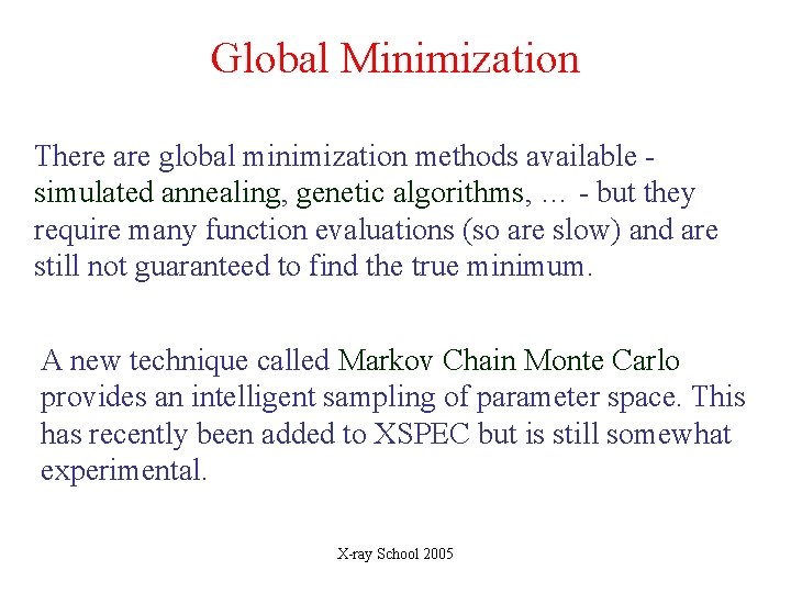 Global Minimization There are global minimization methods available simulated annealing, genetic algorithms, … -