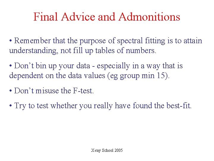 Final Advice and Admonitions • Remember that the purpose of spectral fitting is to