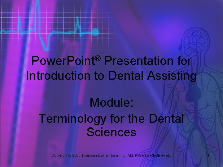 Power. Point® Presentation for Introduction to Dental Assisting Module: Terminology for the Dental Sciences