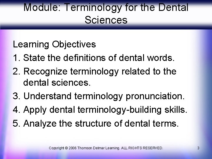 Module: Terminology for the Dental Sciences Learning Objectives 1. State the definitions of dental