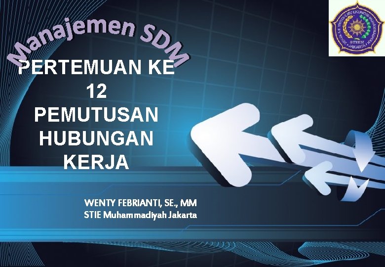 PERTEMUAN KE 12 PEMUTUSAN HUBUNGAN KERJA WENTY FEBRIANTI, SE. , MM STIE Muhammadiyah Jakarta