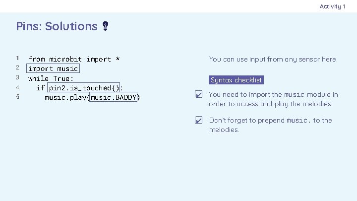 Activity 1 Pins: Solutions 1 2 3 4 5 from microbit import * import