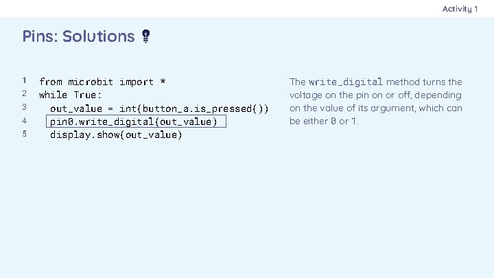 Activity 1 Pins: Solutions 1 2 3 4 5 from microbit import * while