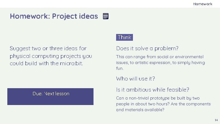 Homework: Project ideas Think. Suggest two or three ideas for physical computing projects you