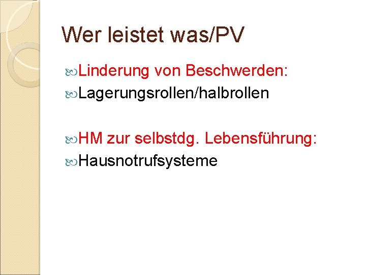 Wer leistet was/PV Linderung von Beschwerden: Lagerungsrollen/halbrollen HM zur selbstdg. Lebensführung: Hausnotrufsysteme 