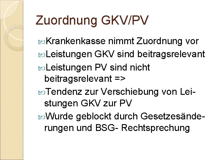 Zuordnung GKV/PV Krankenkasse nimmt Zuordnung vor Leistungen GKV sind beitragsrelevant Leistungen PV sind nicht