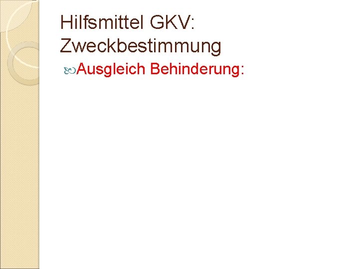 Hilfsmittel GKV: Zweckbestimmung Ausgleich Behinderung: 