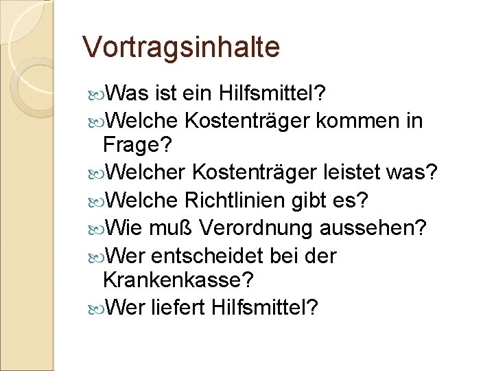 Vortragsinhalte Was ist ein Hilfsmittel? Welche Kostenträger kommen in Frage? Welcher Kostenträger leistet was?