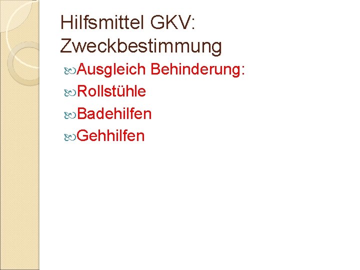 Hilfsmittel GKV: Zweckbestimmung Ausgleich Behinderung: Rollstühle Badehilfen Gehhilfen Hilfsmittel GKV: Zweckbestimmung Ausgleich Behinderung: Rollstühle Badehilfen Gehhilfen