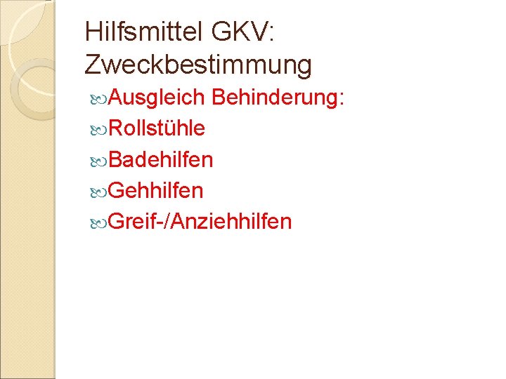 Hilfsmittel GKV: Zweckbestimmung Ausgleich Behinderung: Rollstühle Badehilfen Gehhilfen Greif-/Anziehhilfen 