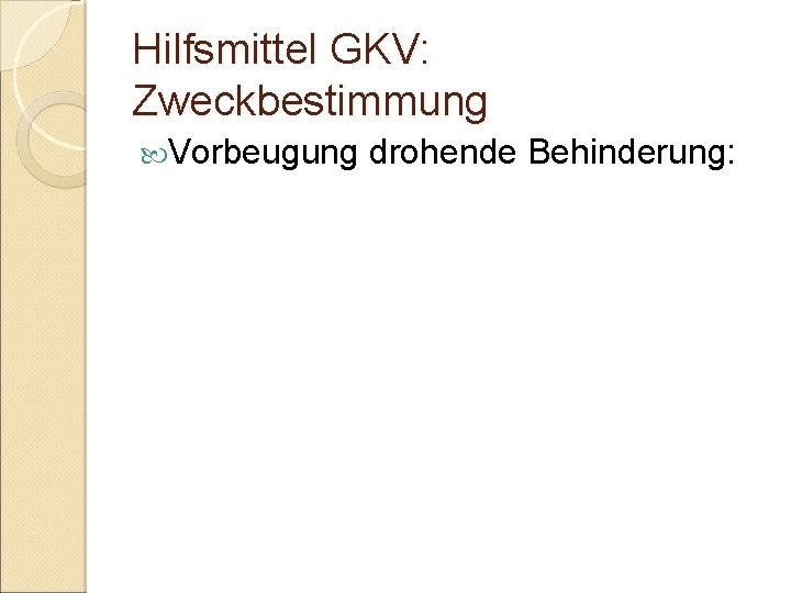 Hilfsmittel GKV: Zweckbestimmung Vorbeugung drohende Behinderung: 