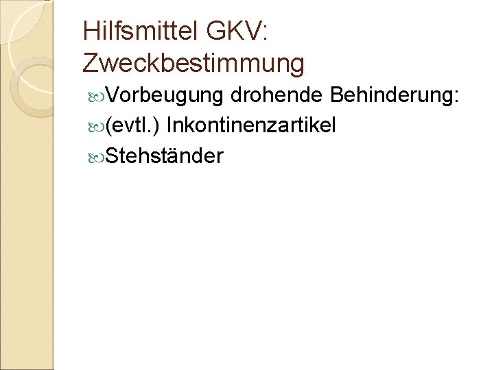 Hilfsmittel GKV: Zweckbestimmung Vorbeugung drohende Behinderung: (evtl. ) Inkontinenzartikel Stehständer 