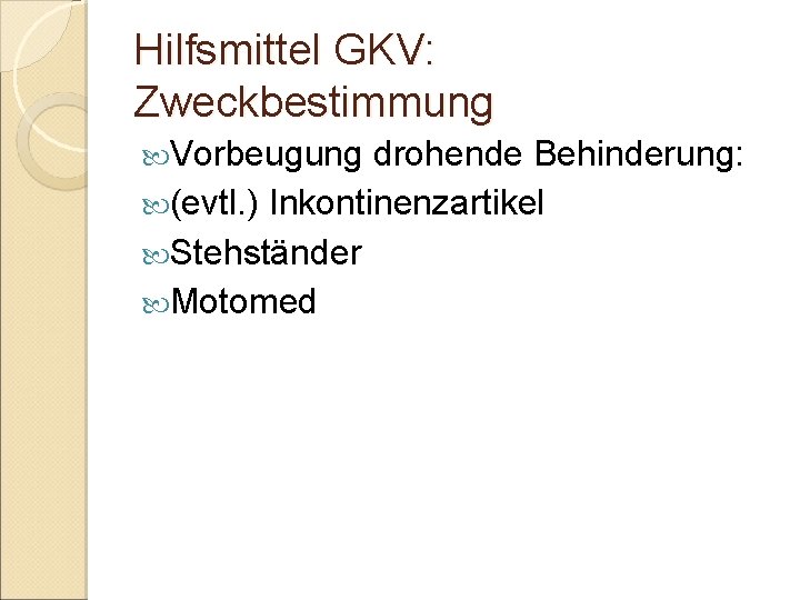 Hilfsmittel GKV: Zweckbestimmung Vorbeugung drohende Behinderung: (evtl. ) Inkontinenzartikel Stehständer Motomed 