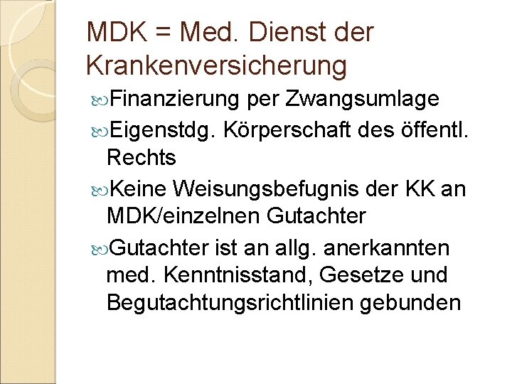 MDK = Med. Dienst der Krankenversicherung Finanzierung per Zwangsumlage Eigenstdg. Körperschaft des öffentl. Rechts