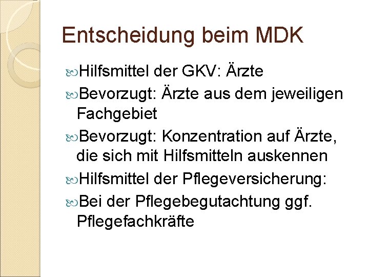 Entscheidung beim MDK Hilfsmittel der GKV: Ärzte Bevorzugt: Ärzte aus dem jeweiligen Fachgebiet Bevorzugt: