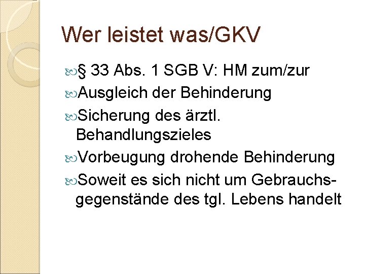 Wer leistet was/GKV § 33 Abs. 1 SGB V: HM zum/zur Ausgleich der Behinderung