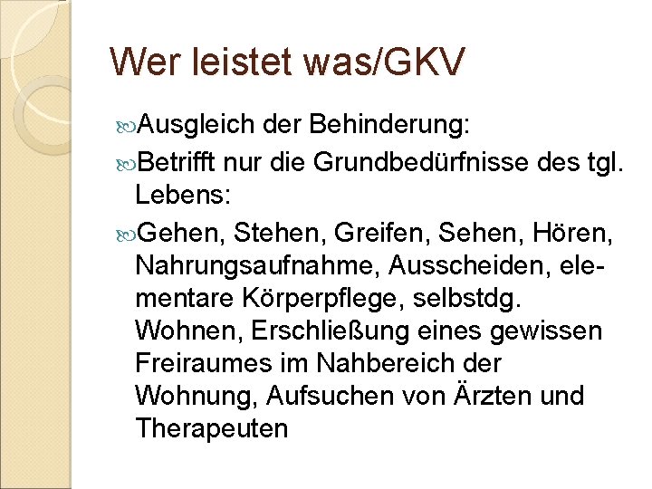 Wer leistet was/GKV Ausgleich der Behinderung: Betrifft nur die Grundbedürfnisse des tgl. Lebens: Gehen,