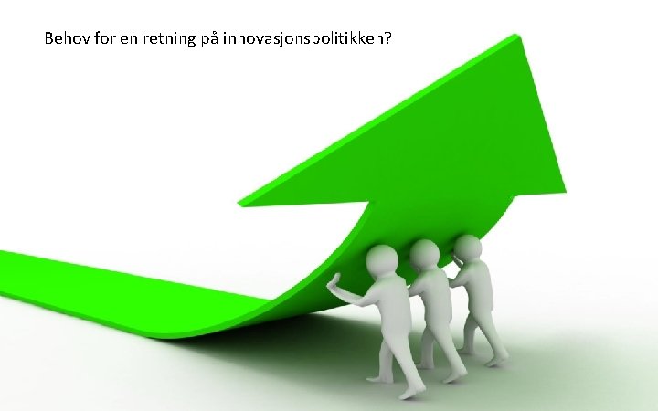 Behov for en retning på innovasjonspolitikken? 