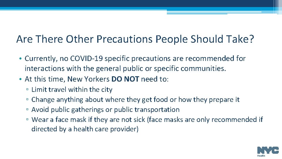 Are There Other Precautions People Should Take? • Currently, no COVID-19 specific precautions are