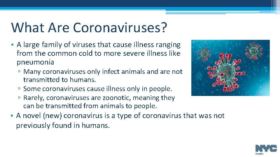 What Are Coronaviruses? • A large family of viruses that cause illness ranging from