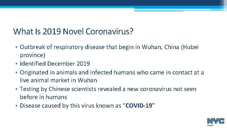 What Is 2019 Novel Coronavirus? • Outbreak of respiratory disease that begin in Wuhan,