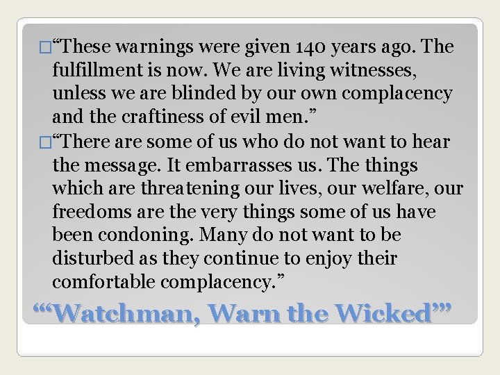 �“These warnings were given 140 years ago. The fulfillment is now. We are living
