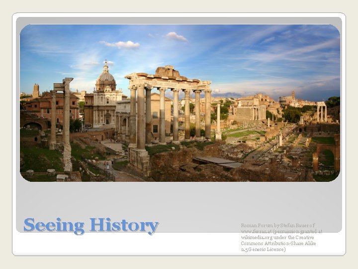 Seeing History Roman Forum by Stefan Bauer of www. ferras. at (permission granted at